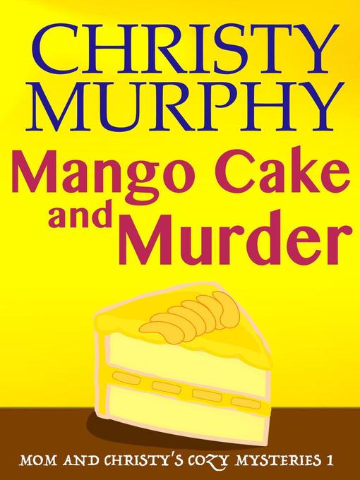 Title details for Mango Cake and Murder by Christy Murphy - Available